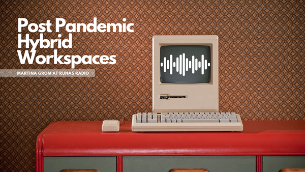 The Post Pandemic Hybrid Workspace with Martina Grom